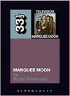 Album artwork for 33 1/3: Marquee Moon by Bryan Waterman