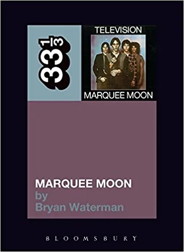 Album artwork for 33 1/3: Marquee Moon by Bryan Waterman