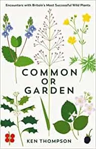 Album artwork for Common or Garden: Encounters with Britain's Most Successful Wild Plants by Ken Thompaon