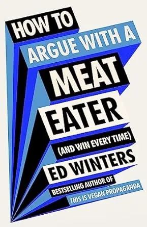Album artwork for How to Argue With a Meat Eater (And Win Every Time) by Ed Winters