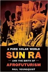 Album artwork for A Pure Solar World: Sun Ra and the Birth of Afrofuturism by Paul Youngquist