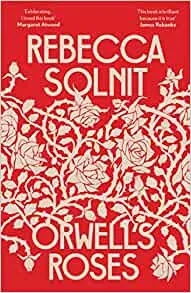 Album artwork for Orwell's Roses by Rebecca Solnit