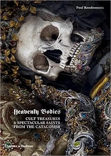 Album artwork for Heavenly Bodies: Cult Treasures & Spectacular Saints from the Catacombs by Paul Koudounaris