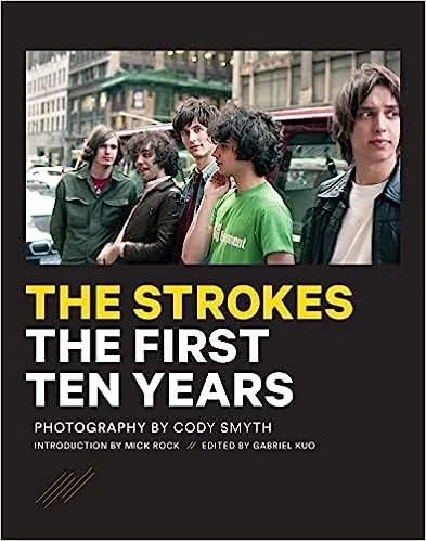 Album artwork for The Strokes: The First Ten Years by Cody Smyth, Mick Rock, Claude Franques