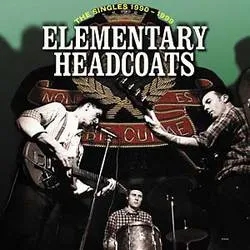 Album artwork for Elementary Headcoats (The Singles 1990 - 1999) by Thee Headcoats