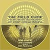 Album artwork for The Field Guide: The Art, History & Philosophy of Crop Circle Making by Rob Irving, John Lindberg