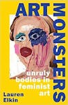 Album artwork for Art Monsters: Unruly Bodies in Feminist Art by Lauren Elkin