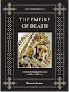 Album artwork for The Empire of Death: A Cultural History of Ossuaries and Charnel Houses by Paul Koudounaris