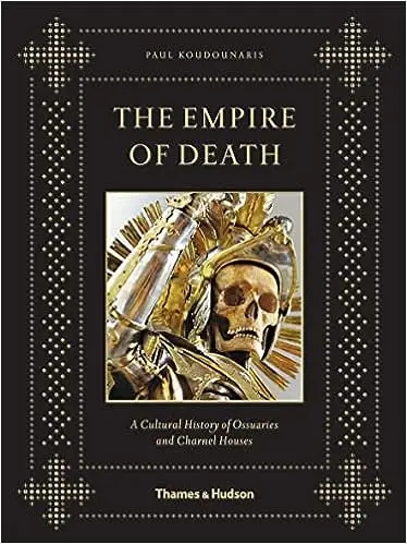 Album artwork for The Empire of Death: A Cultural History of Ossuaries and Charnel Houses by Paul Koudounaris