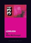 Album artwork for My Bloody Valentine's Loveless 33 1/3 by Mike Mcgonigal