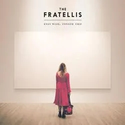 Album artwork for Eyes Wide, Tongue Tied by The Fratellis