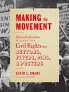 Album artwork for Making the Movement: How Activists Fought for Civil Rights with Buttons, Flyers, Pins, and Posters by David L Crane and Silas Munro