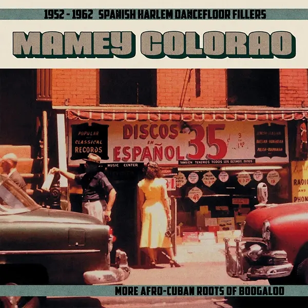 Album artwork for Mamey Colorao: 1952-1962 Spanish Harlem Dancefloor Fillers - More Afro-Cuban Roots Of Boogaloo by Various Artists