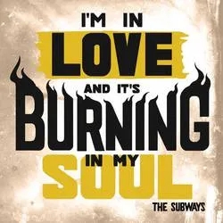 Album artwork for I'm in Love and It's Burning my Soul by The Subways