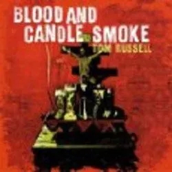 Album artwork for Blood and Candle Smoke by Tom Russell