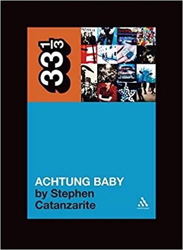 Album artwork for 33 1/3: U2's Achtung Baby by Stephen Catanzarite