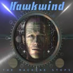 Album artwork for The Machine Stops by Hawkwind