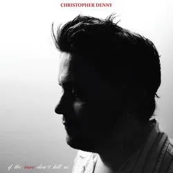 Album artwork for If The Roses Don't Kill Us by Christopher Denny