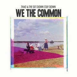 Album artwork for We The Common by Thao and The Get Down Stay Down