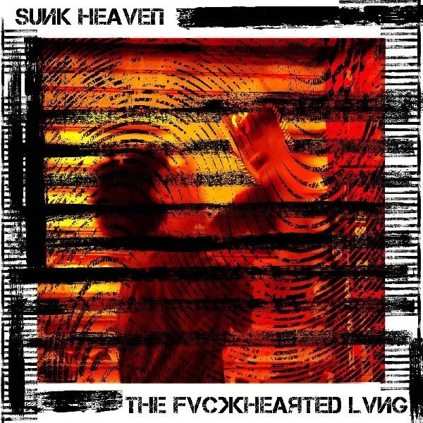 Album artwork for THE FVCKHEARTED LVNG by Sunk Heaven