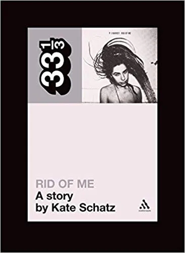 Album artwork for 33 1/3: PJ Harvey - Rid Of Me by Kate Schatz