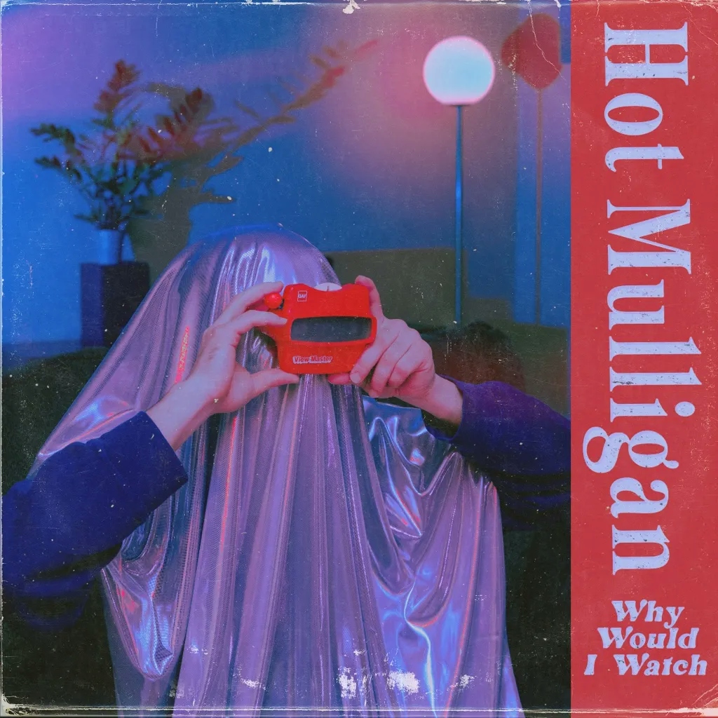 Album artwork for Why Would I Watch  by Hot Mulligan