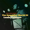 Album artwork for Sean O’Hagan Presents: The Sunshine World of Louis Philippe by Louis Philippe