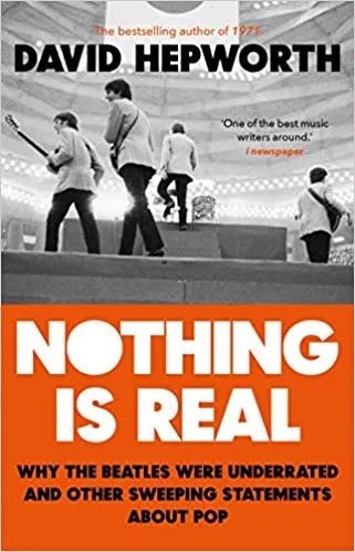 Album artwork for Album artwork for Nothing Is Real by David Hepworth by Nothing Is Real - David Hepworth