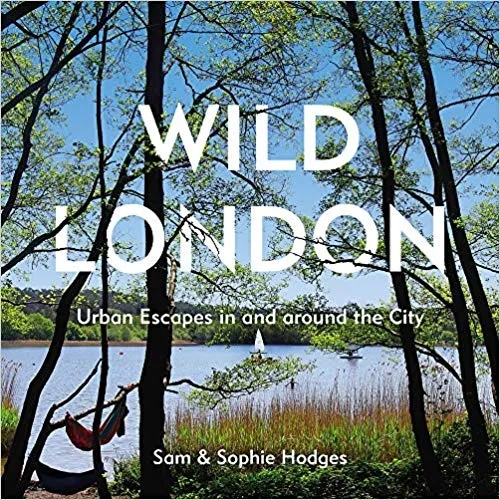 Album artwork for Wild London: Urban Escapes in and around the City by Sam Hodges and Sophie Hodges