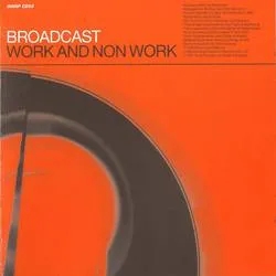 Album artwork for Album artwork for Work and Non Work by Broadcast by Work and Non Work - Broadcast