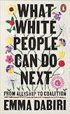 Album artwork for What White People Can Do Next: From Allyship to Coalition by Emma Dabiri