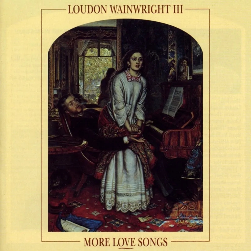 Album artwork for More Love Songs by Loudon Wainwright III