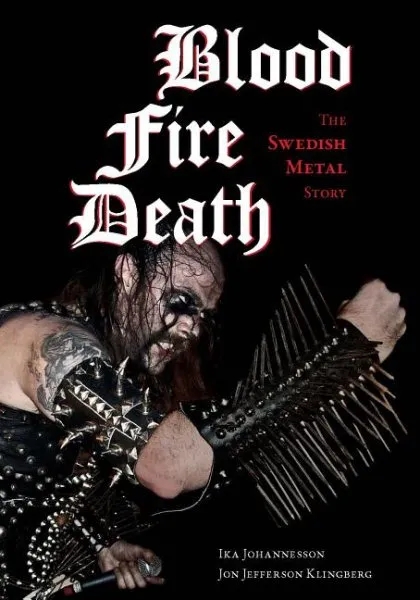 Album artwork for Blood, Fire, Death - The Swedish Metal Story by Ika Johannesson and Jon Jefferson Klingberg