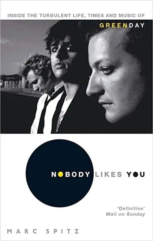 Album artwork for Nobody Likes You: Inside the Turbulent Life, Times and Music of Green Day by Marc Spitz
