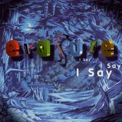 Album artwork for I Say I Say I Say by Erasure