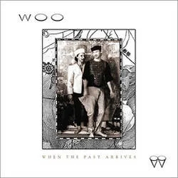 Album artwork for When the Past Arrives by Woo