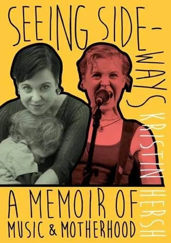 Album artwork for Seeing Sideways: A Memoir of Music and Motherhood by Kristin Hersh