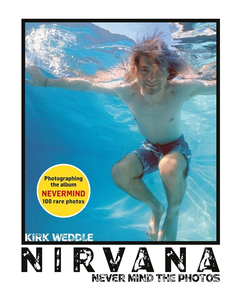 Album artwork for Album artwork for Nirvana: Never Mind the Photos by Kirk Weddle by Nirvana: Never Mind the Photos - Kirk Weddle