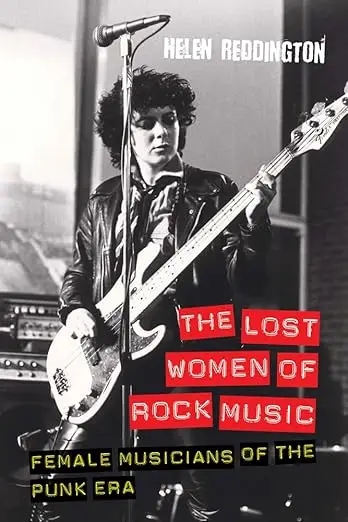 Album artwork for The Lost Women of Rock Music: Female Musicians of the Punk Era (Studies in Popular Music) by Helen Reddington