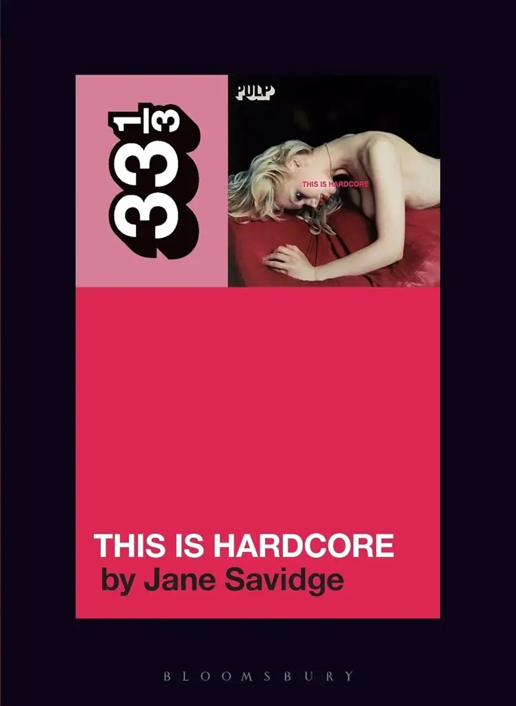 Album artwork for Pulp's This is Hardcore (33 1/3) by Jane Savidge