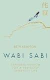 Album artwork for Wabi Sabi: Japanese Wisdom for a Perfectly Imperfect Life by Beth Kempton