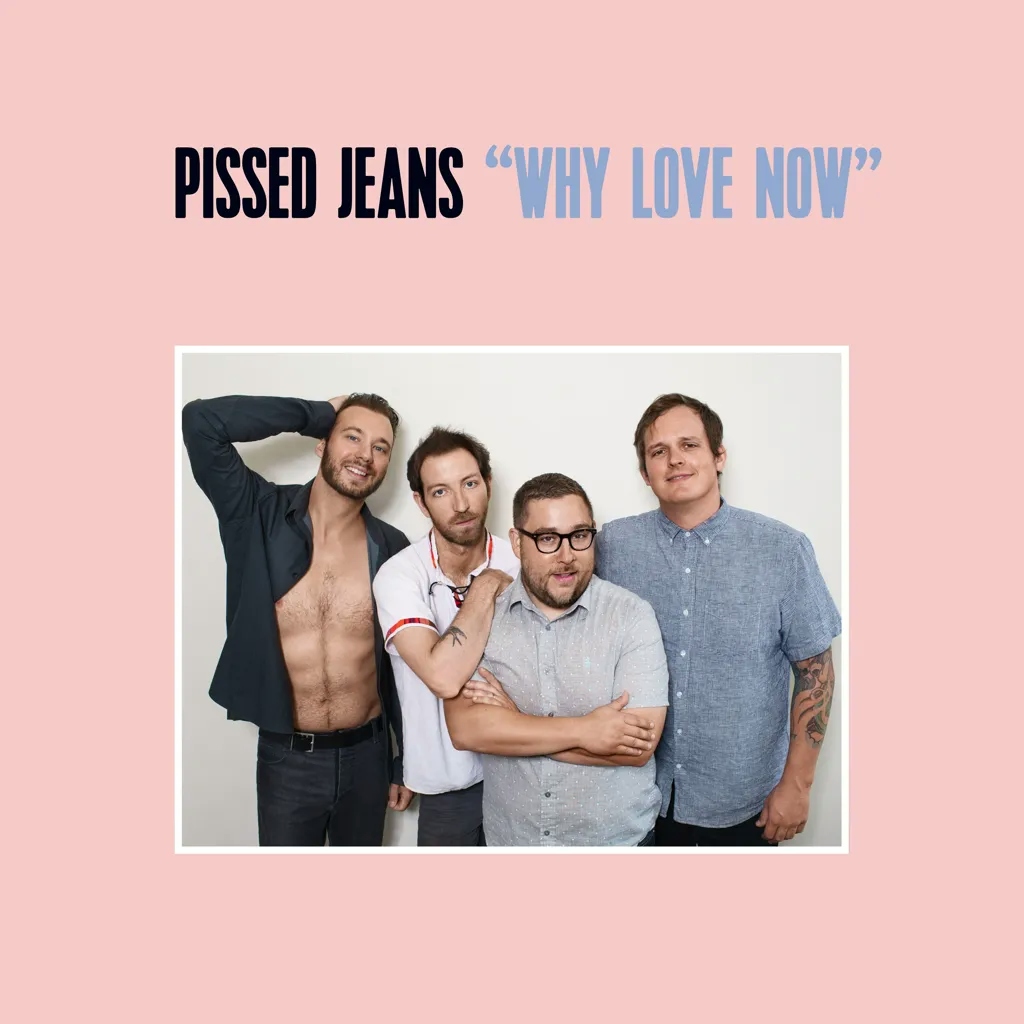 Album artwork for Why Love Now by Pissed Jeans