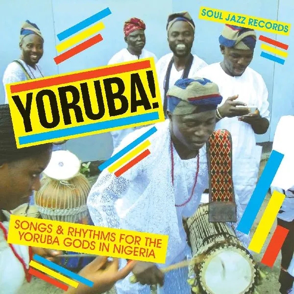 Album artwork for Yoruba! Songs and Rhythms for the Yoruba Gods in Nigeria by Soul Jazz Records Presents