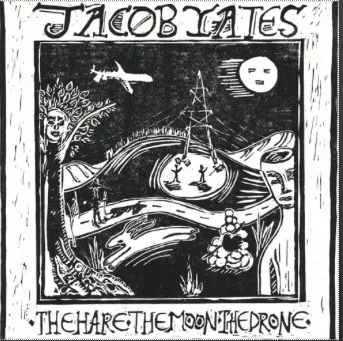 Album artwork for The Hare. The Moon. The Drone by Jacob Yates