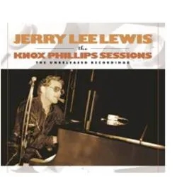 Album artwork for The Knox Phillips Sessions the Unreleased Recordings by Jerry Lee Lewis