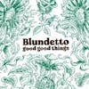 Album artwork for Good Good Things by Blundetto