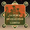 Album artwork for La Musica De Los Kechwas Lamistas by Los Abuelos Del Wayku