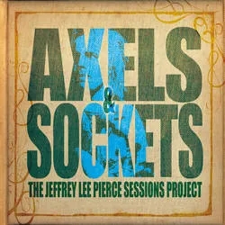 Album artwork for The Jeffrey Lee Pierce Sessions Project - Axels and Sockets by Various