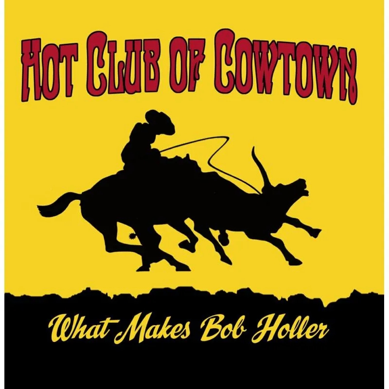 Album artwork for What Makes Bob Holler by Hot Club Of Cowtown