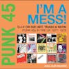 Album artwork for PUNK 45: I'm A Mess! D-I-Y Or Die! Art, Trash & Neon – Punk 45s In The UK 1977-78 by Various Artists